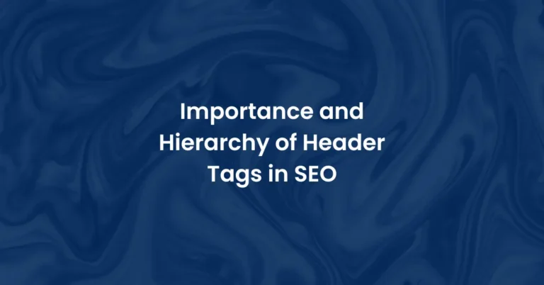 Importance and Hierarchy of Header Tags in SEO